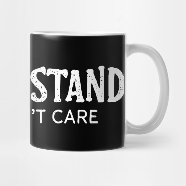 I Understand I Just Don't Care Sarcastic Attitude by Anticorporati